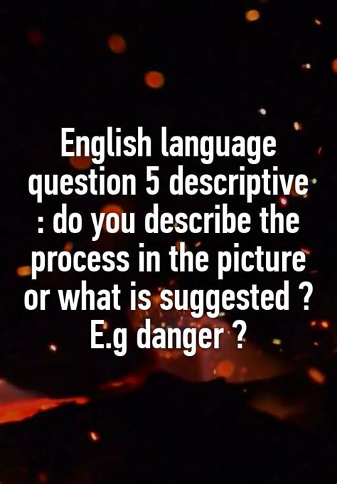 english language question  descriptive   describe  process