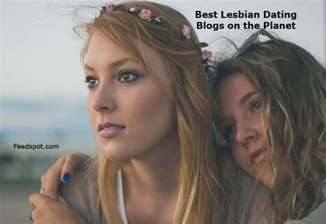 Top 10 Lesbian Dating Blogs And News Websites In 2020