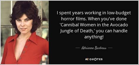 Adrienne Barbeau Quote I Spent Years Working In Low