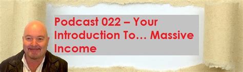 podcast 022 your introduction to… massive income podcasts income