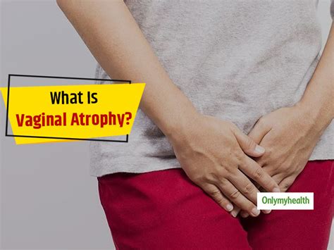 vaginal atrophy know symptoms causes prevention and