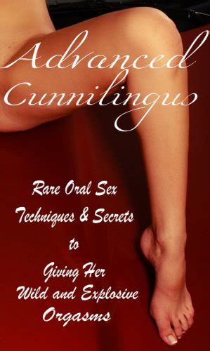 Advanced Cunnilingus Rare Oral Sex Techniques And Secrets To Giving Her