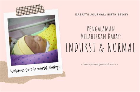 Pengalaman Melahirkan Kabay Induksi Dan Normal Honeymoon Journal Blog