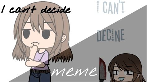 I Can T Decide Meme Ft Bff Youtube