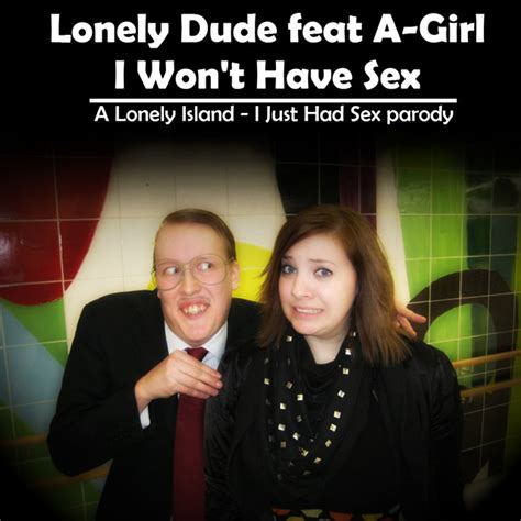 i won t have sex i just had sex parody song by lonely dude feat a