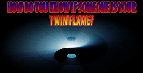 howdoyouknowifsomeoneisyourtwinflame twin flame twin flame
