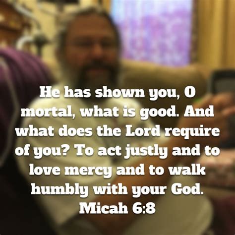 Micah 6 8 He Has Shown You O Mortal What Is Good And What Does The