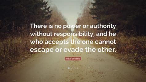 haile selassie quote    power  authority  responsibility    accepts