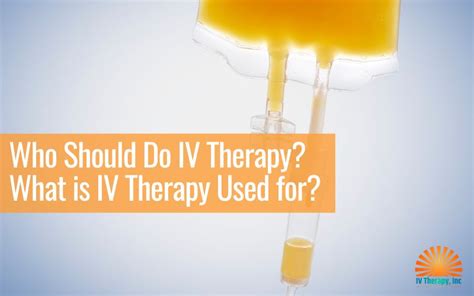 who should do iv therapy what is iv therapy used for