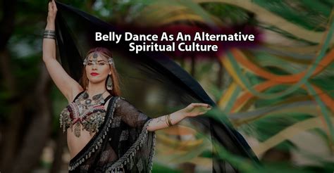 My Vision Of Belly Dance As An Alternative Spiritual Culture By Ansuya
