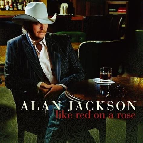 Like Red On A Rose Alan Jackson Songs Reviews Credits Allmusic