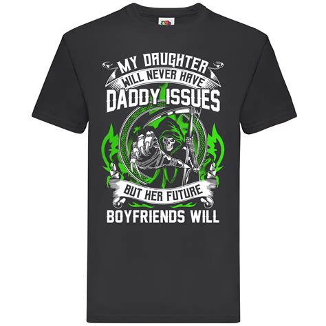 My Daughter Will Never Have Daddy Issues T Shirt Ebay