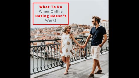 What To Do When Online Dating Doesn’t Work Youtube