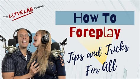 how to foreplay tips and tricks for all youtube