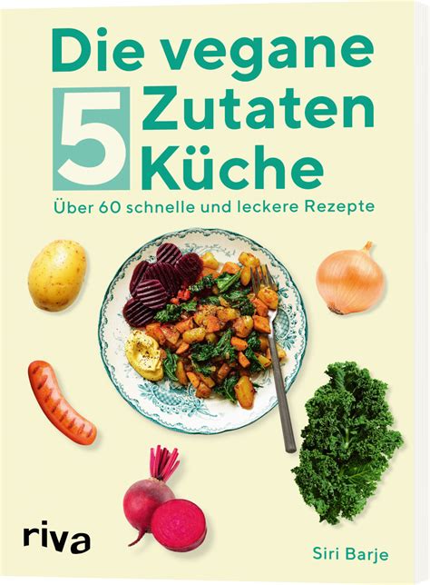 die vegane  zutaten kueche von siri barje kochbuch leser und mehr