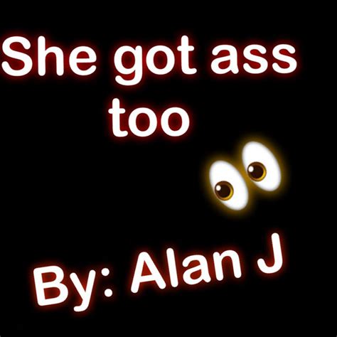 she got ass too single by alan j spotify
