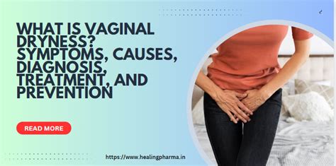 what is vaginal dryness symptoms causes diagnosis treatment and