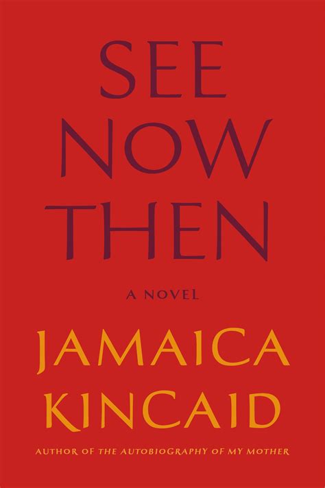 ‘see Now Then’ Is Jamaica Kincaid’s Latest Roar The Washington Post