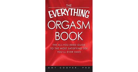 The Everything Orgasm Book The All You Need Guide To The Most