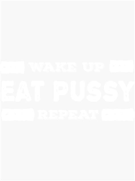 Wake Up Eat Pussy Repeat Funny Oral Sex Adult Quote Sticker
