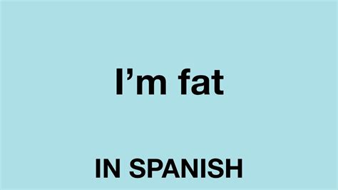 How To Say I M Fat In Spanish Youtube