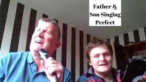 Dad And Son Singing Perfect Youtube