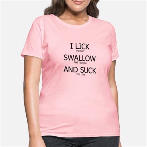 I Lick Swallow And Suck Funny T Shirt Women S T Shirt Spreadshirt