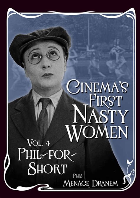 cinema s first nasty women vol 4 phil for short kino now