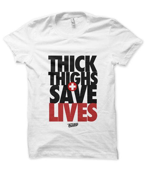 Thick Thighs Save Lives – Tees In The Trap®