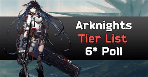 Arknights Tier List Which 6 Star Operators Deserve To Be S Tier