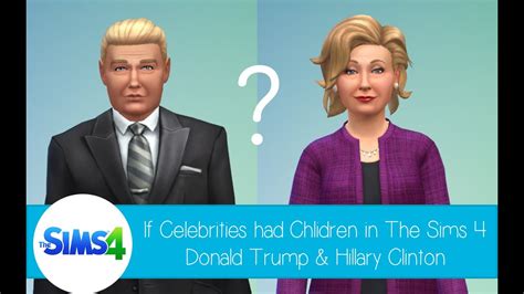 celebrities  children   sims  donald trump  hillary clinton youtube