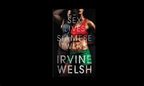 Review The Sex Lives Of Siamese Twins By Irvine Welsh Newspaper