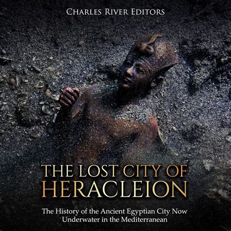 2019 The Lost City Of Heracleion The History Of The Ancient Egyptian