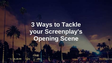 ways  tackle  screenplays opening scene write