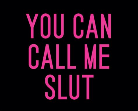 You Can Call Me Slut And Say What You Will You May Add To… Flickr