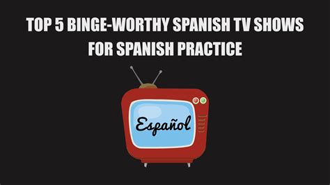 Top 5 Binge Worthy Spanish Tv Shows To Practice Your Spanish