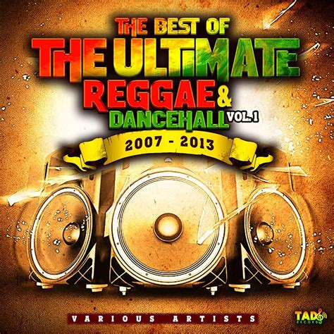 Release The Best Of The Ultimate Reggae And Dancehall Vol 1 2007 2013