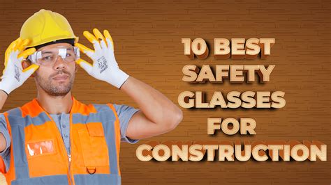 the 10 best construction safety glasses safety gear pro