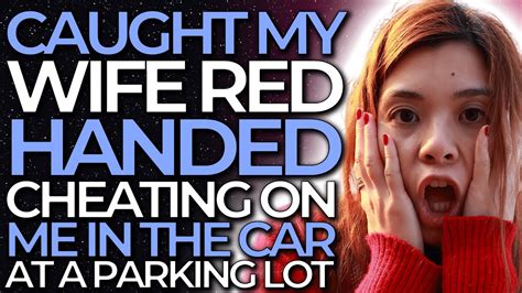 Caught My Wife Red Handed Cheating On Me In The Car At A Parking Lot