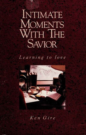 Intimate Moments With The Savior Ken Gire Free Download Borrow