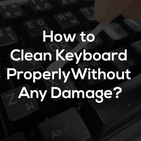 clean keyboard properly   damage