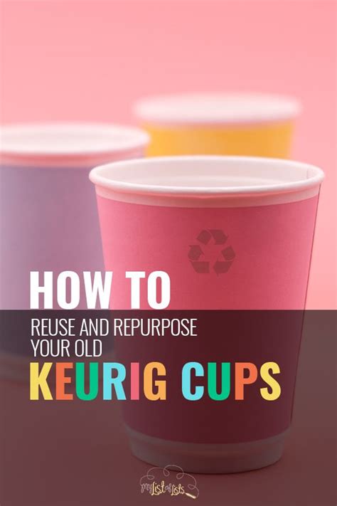 How To Reuse And Repurpose Your Old Keurig Cups My List