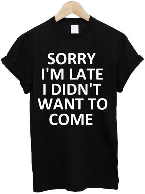 sorry i m late t shirt funny shirts women funny shirts