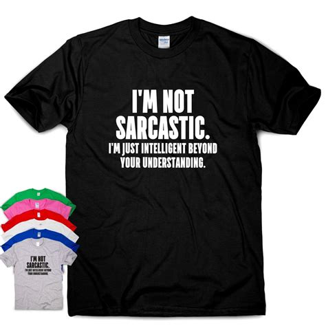 i m not sarcastic funny slogan t shirt mens humour tee womens ladies
