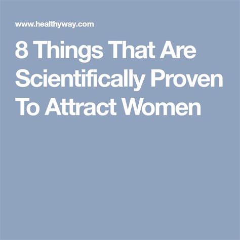 9 things that are scientifically proven to attract women attract