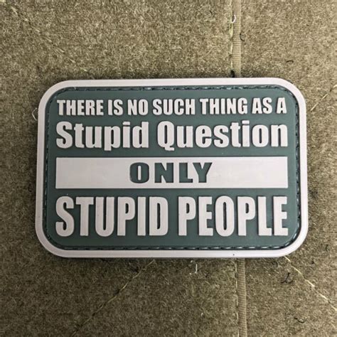 there is no such thing as a stupid question only stupid people pvc