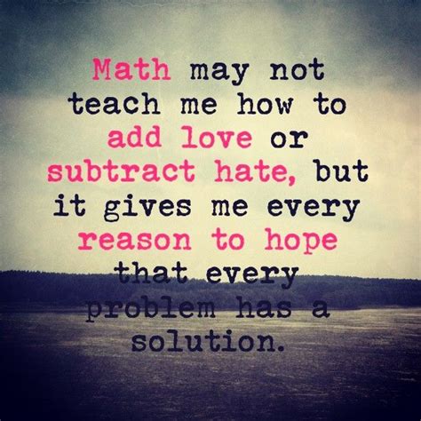 Math May Not Teach Me How To Add Love Or Subtract Hate But It Gives Me