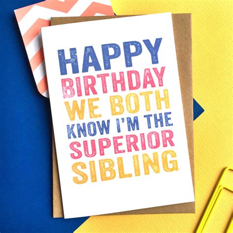 Happy Birthday We Both Know I M The Superior Sibling By Do