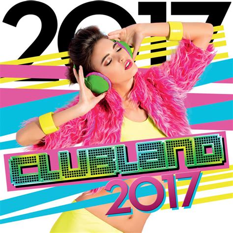 Clubland 2017 By Various Artists On Spotify