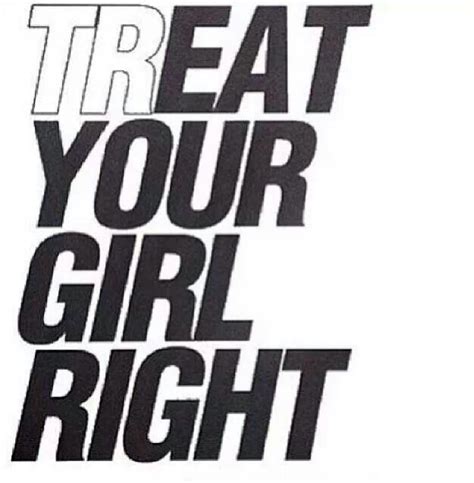 treat your girlfriend right quotes quotesgram